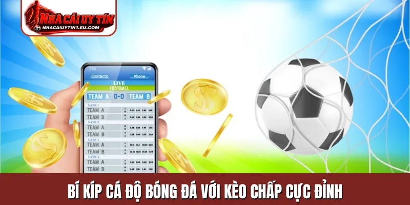 Bí kíp cá độ bóng đá với kèo chấp cực đỉnh