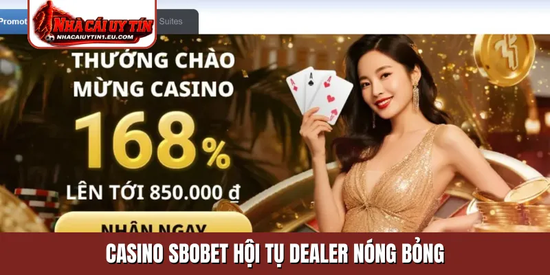 Casino Sbobet hội tụ Dealer nóng bỏng