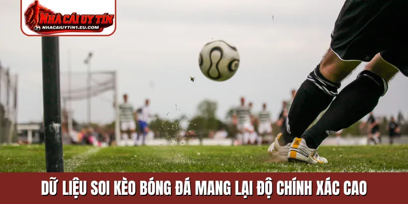 Dữ liệu soi kèo bóng đá mang lại độ chính xác cao