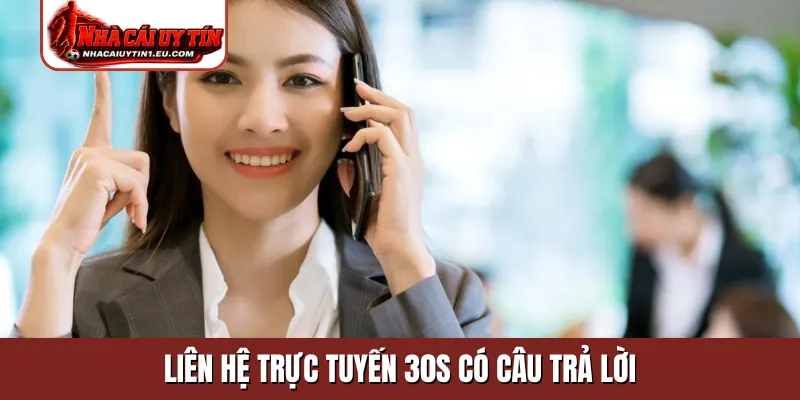 Liên hệ trực tuyến 30s có câu trả lời